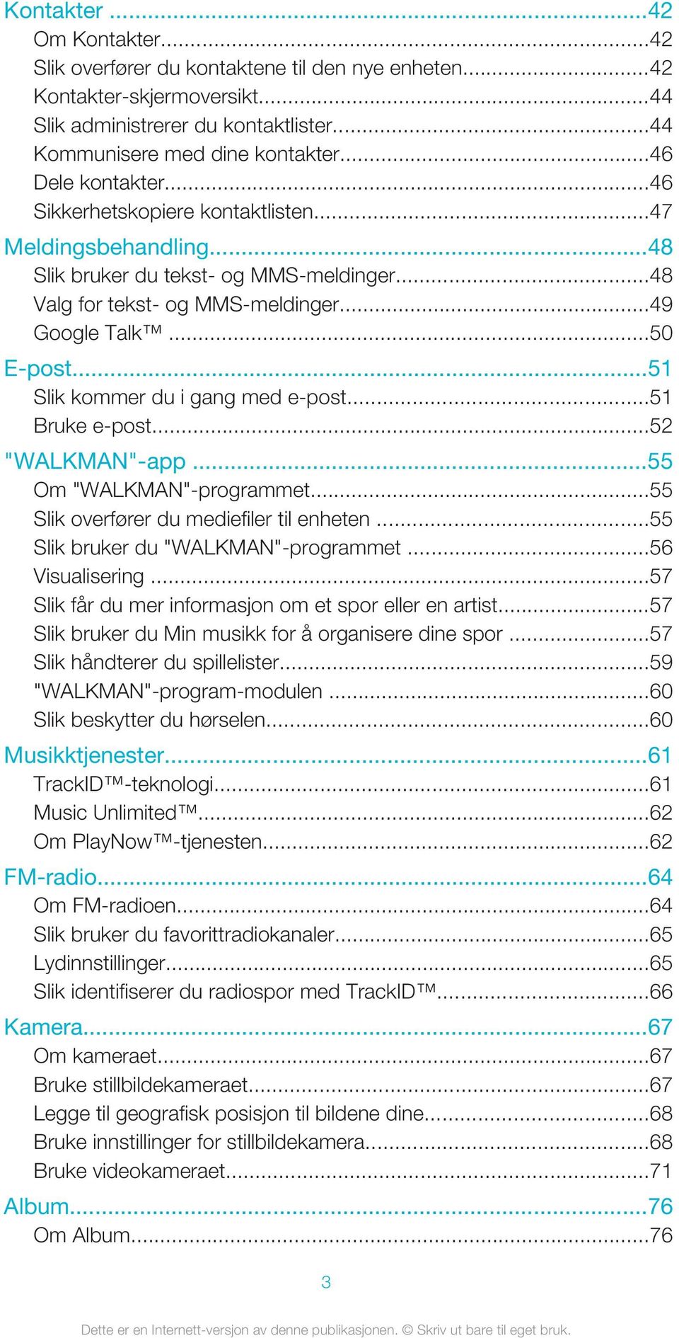 ..51 Slik kommer du i gang med e-post...51 Bruke e-post...52 "WALKMAN"-app...55 Om "WALKMAN"-programmet...55 Slik overfører du mediefiler til enheten...55 Slik bruker du "WALKMAN"-programmet.