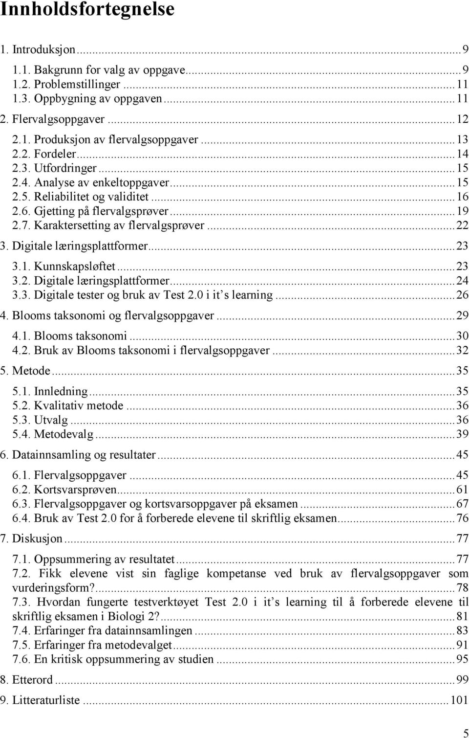 Karaktersetting av flervalgsprøver... 22 3. Digitale læringsplattformer... 23 3.1. Kunnskapsløftet... 23 3.2. Digitale læringsplattformer... 24 3.3. Digitale tester og bruk av Test 2.