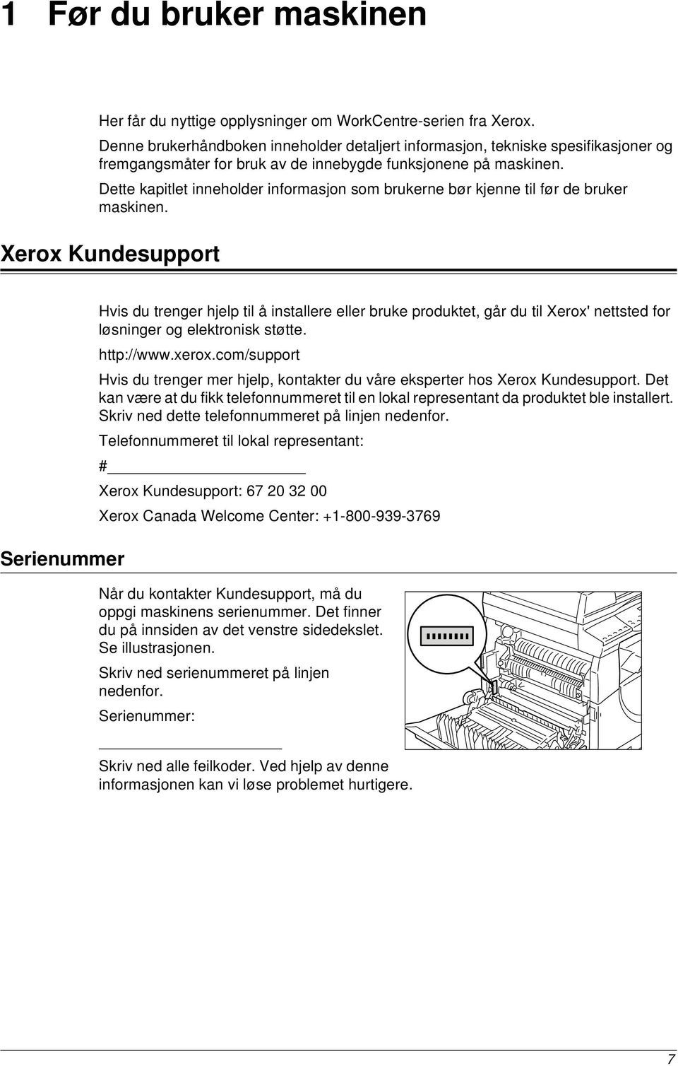 Dette kapitlet inneholder informasjon som brukerne bør kjenne til før de bruker maskinen.