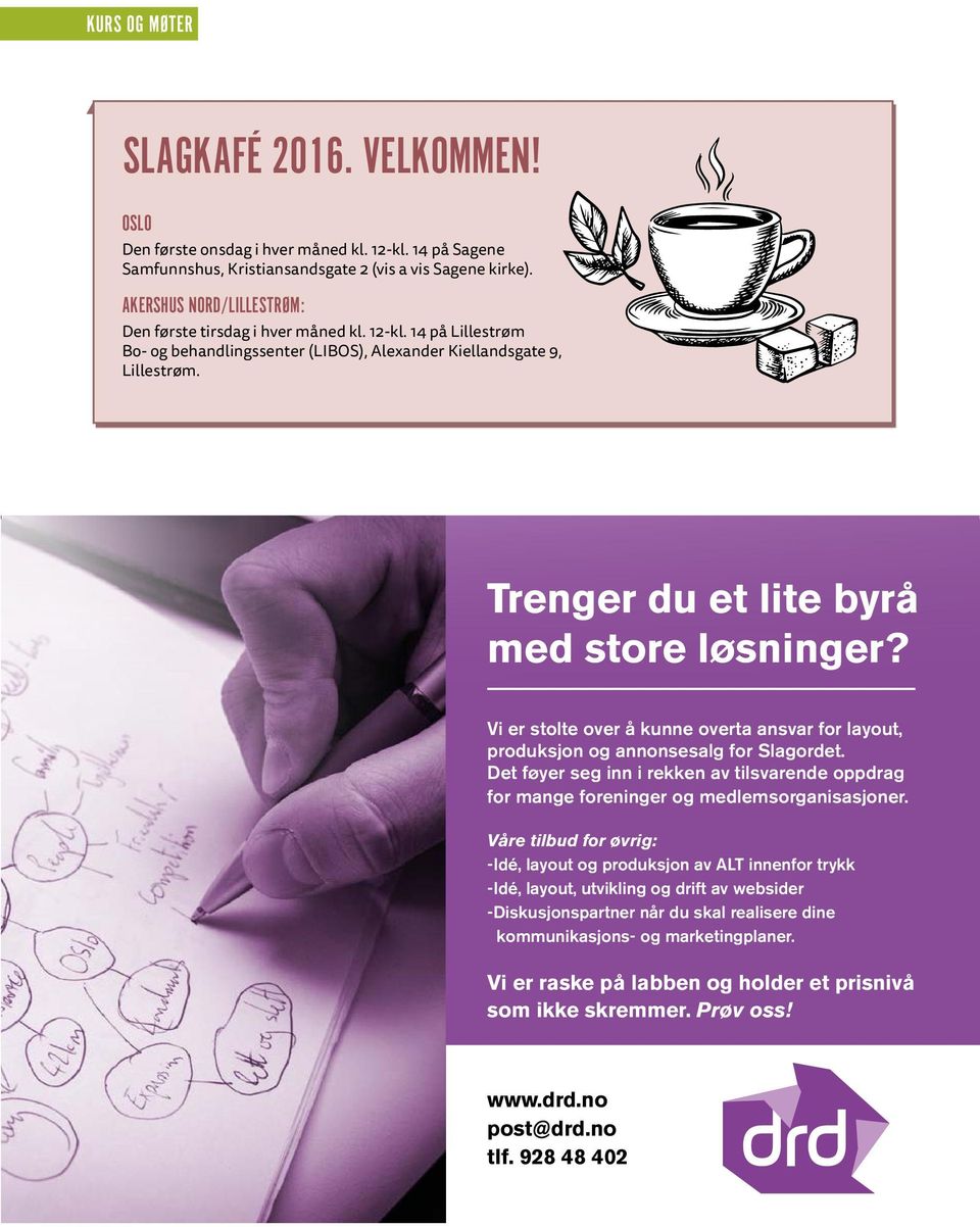 Trenger du et lite byrå med store løsninger? Vi er stolte over å kunne overta ansvar for layout, produksjon og annonsesalg for Slagordet.