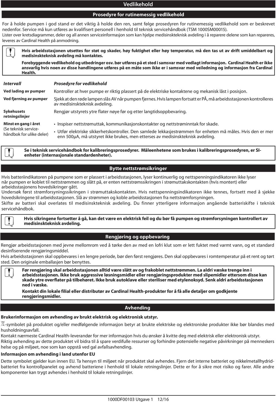 Lister over kretsdiagrammer, deler og all annen serviceinformasjon som kan hjelpe medisinskteknisk avdeling i å reparere delene som kan repareres, leveres av Cardinal Health på anmodning.