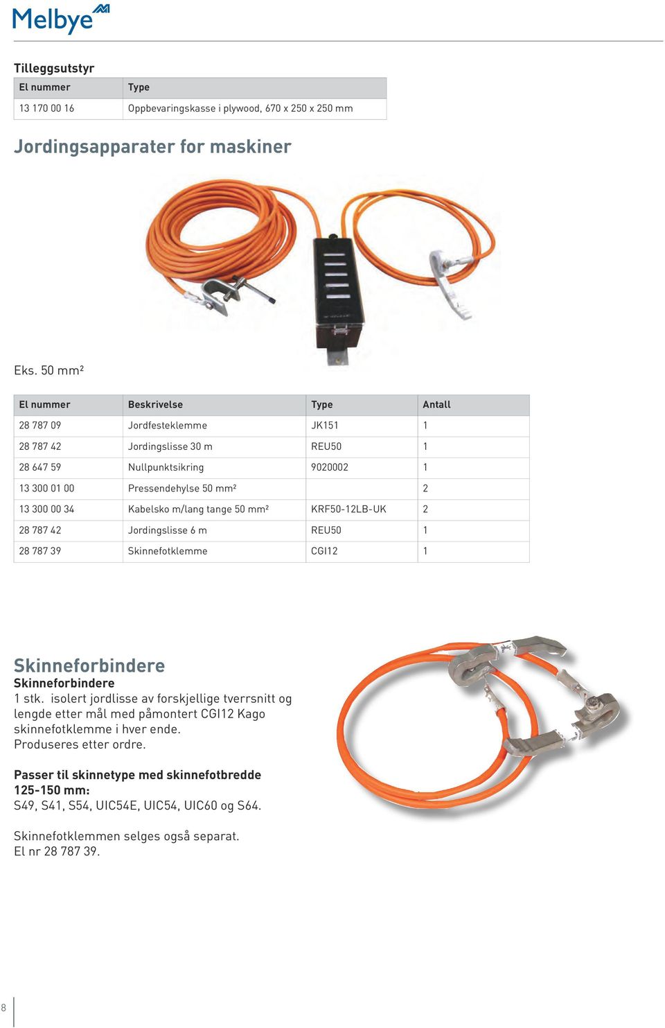 Kabelsko m/lang tange 50 mm2 KRF50-12LB-UK 2 28 787 42 Jordingslisse 6 m REU50 1 28 787 39 Skinnefotklemme CGI12 1 Skinneforbindere Skinneforbindere 1 stk.