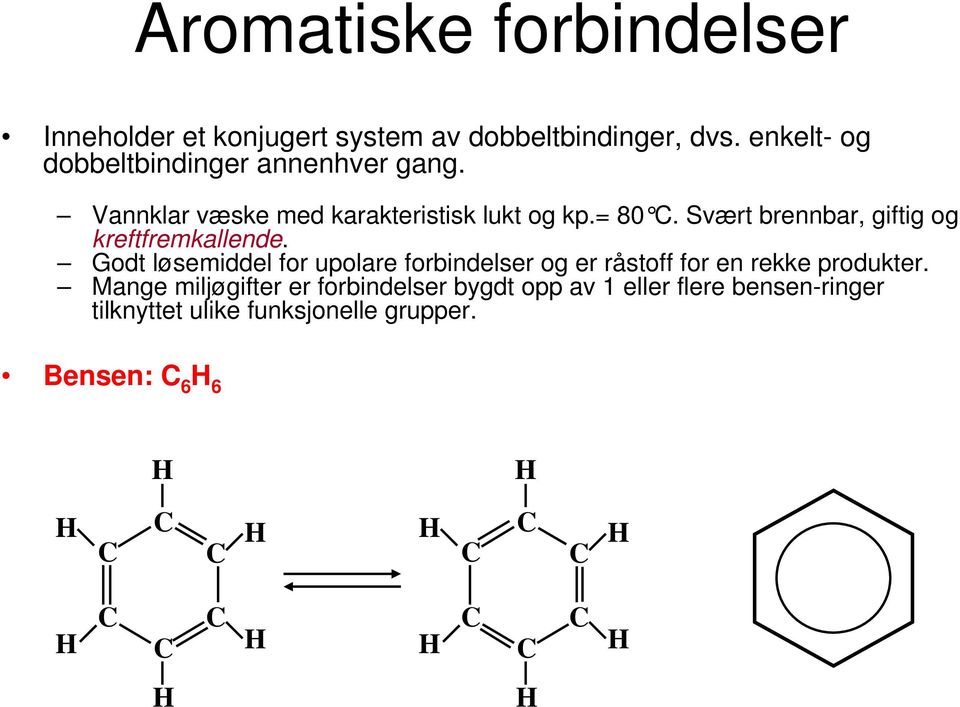 Svært brennbar, giftig og kreftfremkallende.