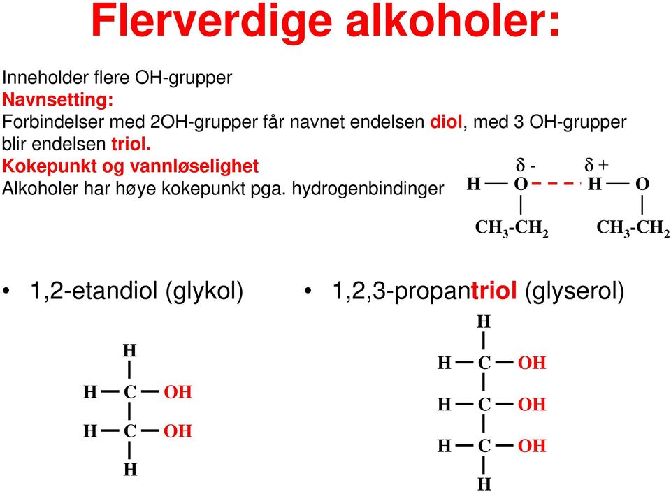 Kokepunkt og vannløselighet Alkoholer har høye kokepunkt pga.