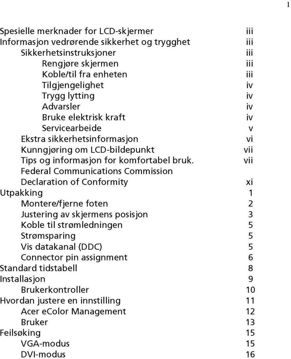 vii Federal Communications Commission Declaration of Conformity xi Utpakking 1 Montere/fjerne foten 2 Justering av skjermens posisjon 3 Koble til strømledningen 5 Strømsparing 5 Vis