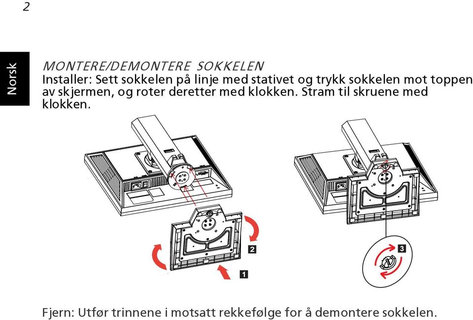 og roter deretter med klokken. Stram til skruene med klokken.