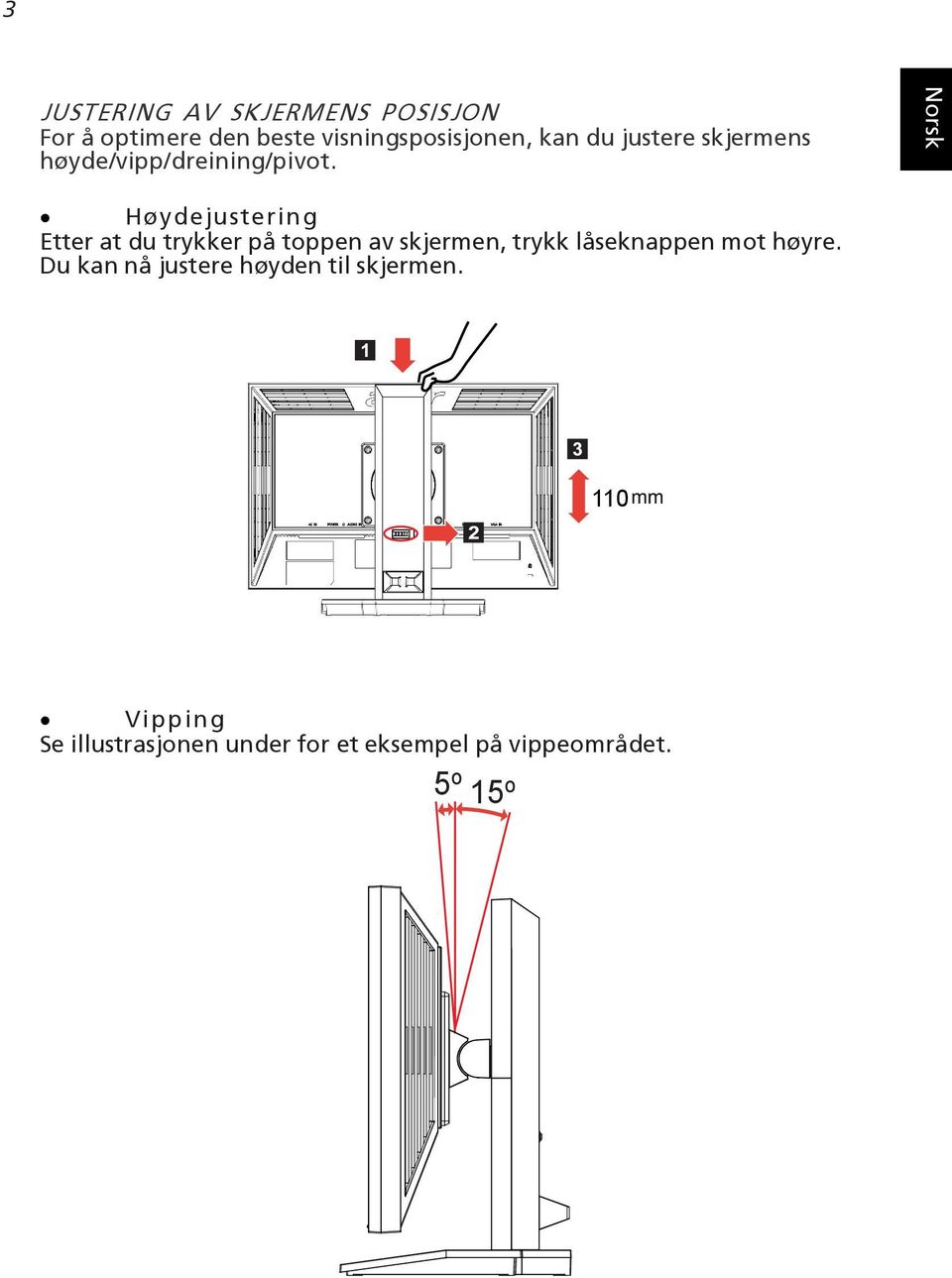 Høydejustering Etter at du trykker på toppen av skjermen, trykk låseknappen mot