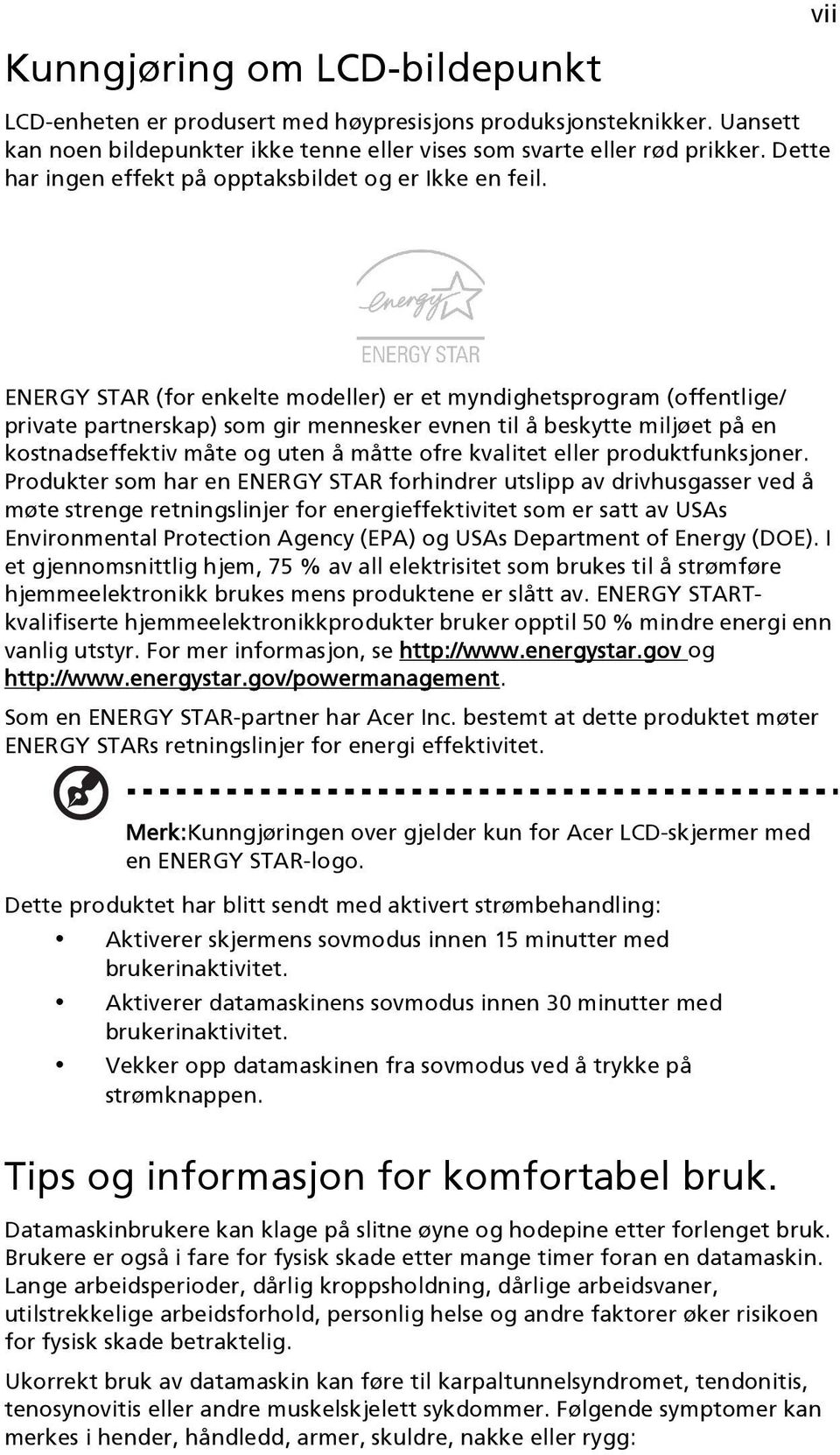 vii ENERGY STAR (for enkelte modeller) er et myndighetsprogram (offentlige/ private partnerskap) som gir mennesker evnen til å beskytte miljøet på en kostnadseffektiv måte og uten å måtte ofre