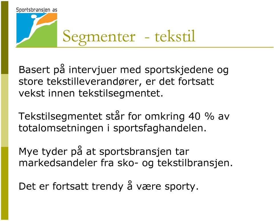 Tekstilsegmentet står for omkring 40 % av totalomsetningen i sportsfaghandelen.