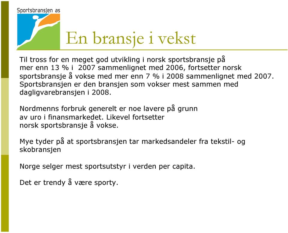 Sportsbransjen er den bransjen som vokser mest sammen med dagligvarebransjen i 2008.