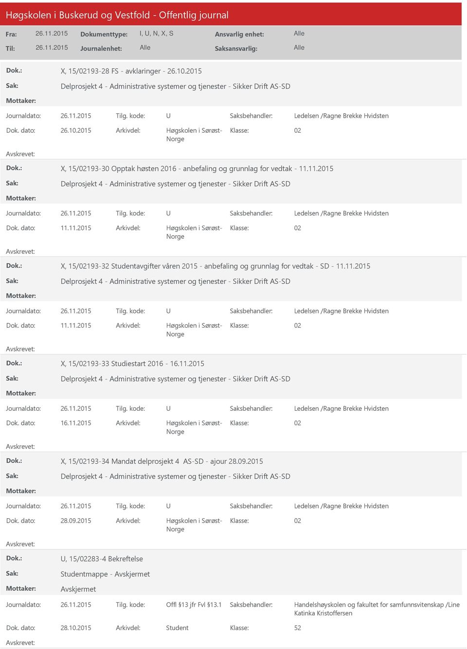 11.2015 Delprosjekt 4 - Administrative systemer og tjenester - Sikker Drift AS-SD Ledelsen /Ragne Brekke Hvidsten Dok. dato: 11.11.2015 Arkivdel: Høgskolen i Sørøst- 02 X, 15/02193-33 Studiestart 2016-16.