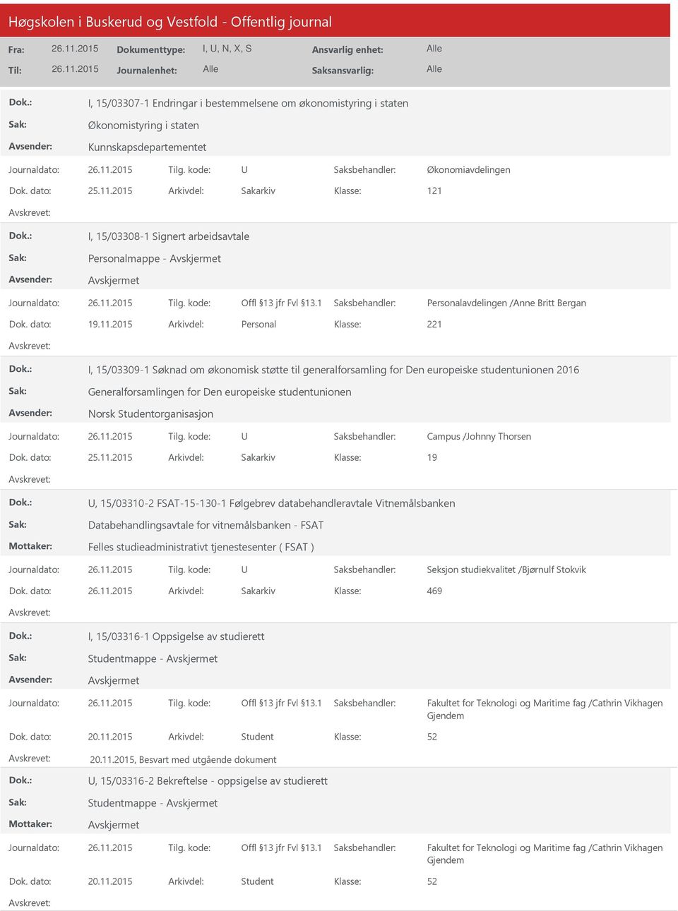 2015 Arkivdel: Personal I, 15/03309-1 Søknad om økonomisk støtte til generalforsamling for Den europeiske studentunionen 2016 Generalforsamlingen for Den europeiske studentunionen Norsk