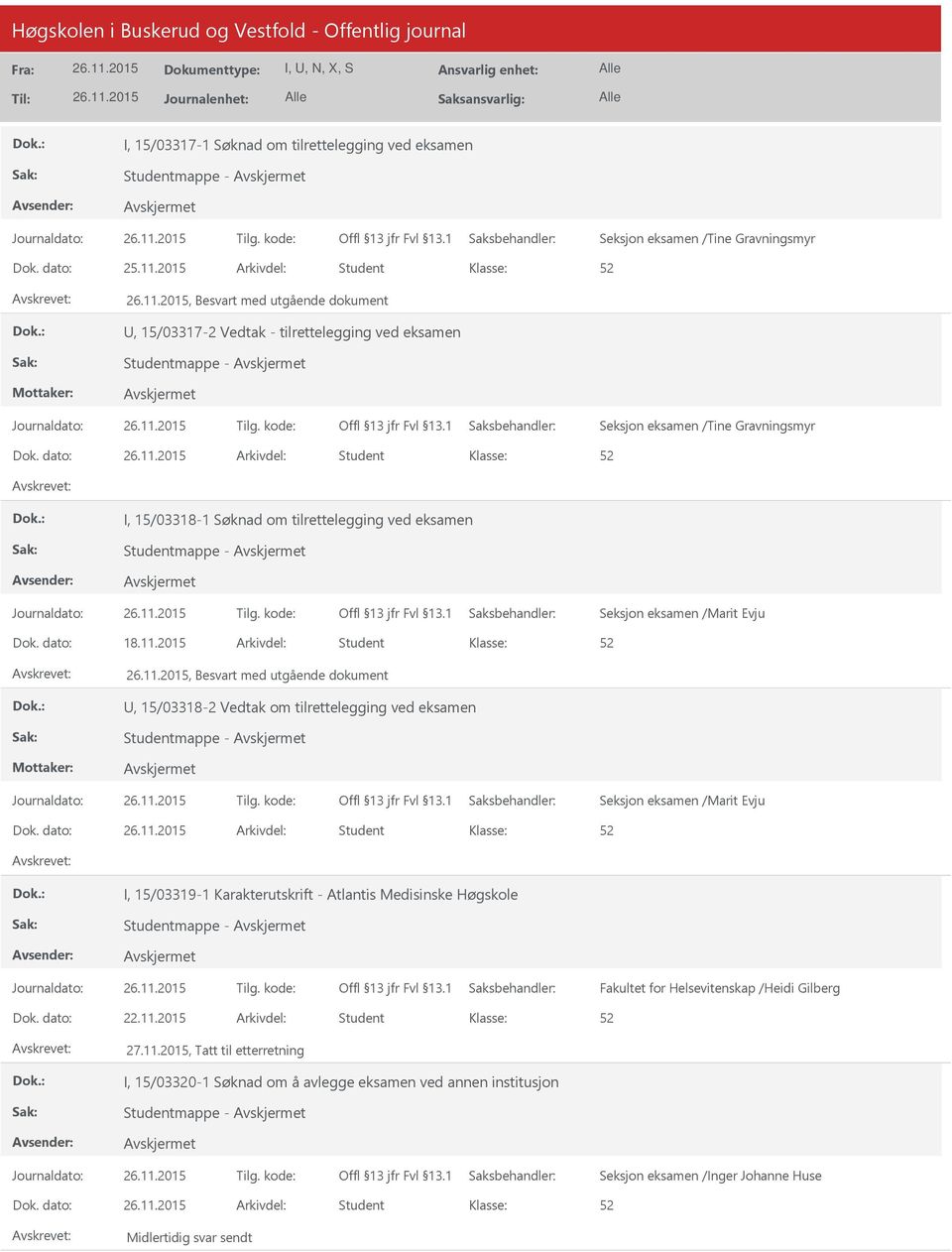 dato: Arkivdel: Student I, 15/03318-1 Søknad om tilrettelegging ved eksamen Studentmappe - Seksjon eksamen /Marit Evju Dok. dato: 18.11.