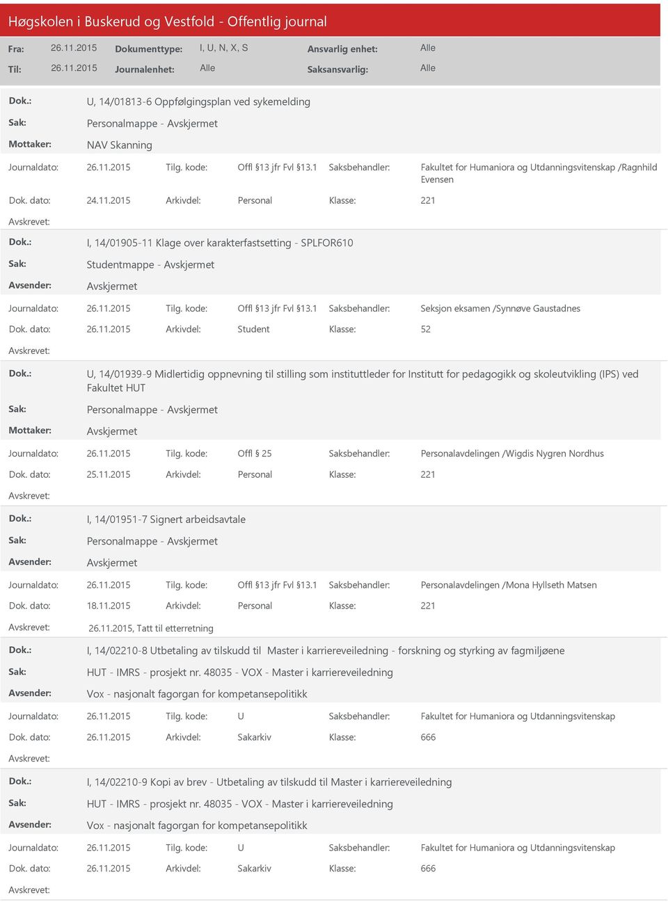 dato: Arkivdel: Student, 14/01939-9 Midlertidig oppnevning til stilling som instituttleder for Institutt for pedagogikk og skoleutvikling (IPS) ved Fakultet HT Personalmappe - Offl 25