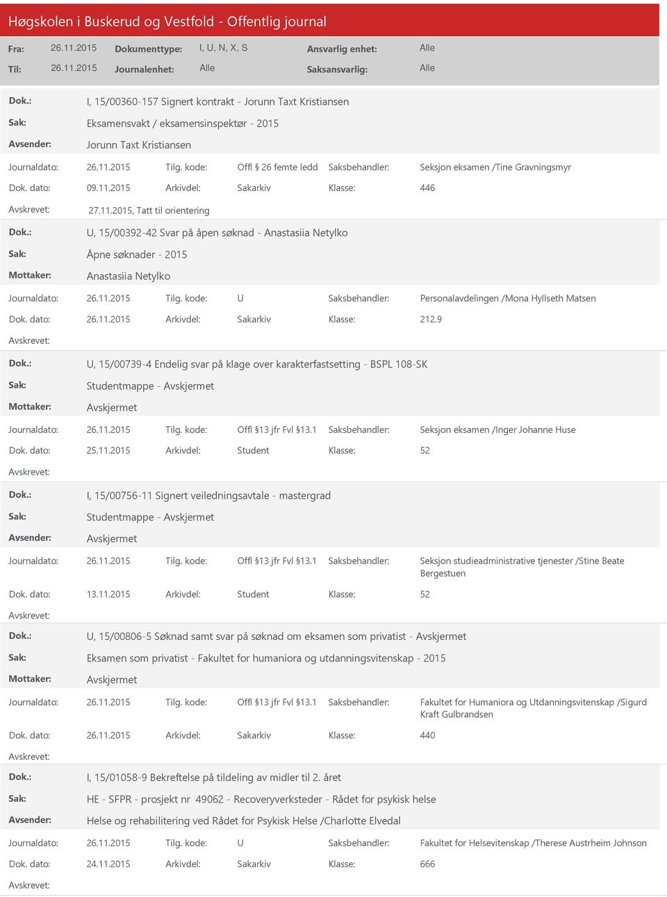 dato: Arkivdel: Sakarkiv 212.9, 15/00739-4 Endelig svar på klage over karakterfastsetting - BSPL 108-SK Studentmappe - Seksjon eksamen /Inger Johanne Huse Dok. dato: 25.11.