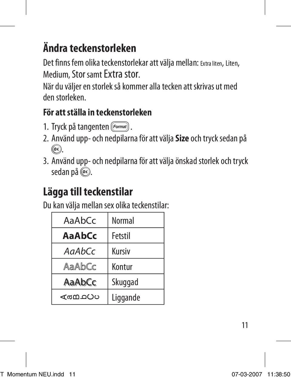 . Använd upp- och nedpilarna för att välja Size och tryck sedan på ã.. Använd upp- och nedpilarna för att välja önskad storlek och tryck sedan på ã.