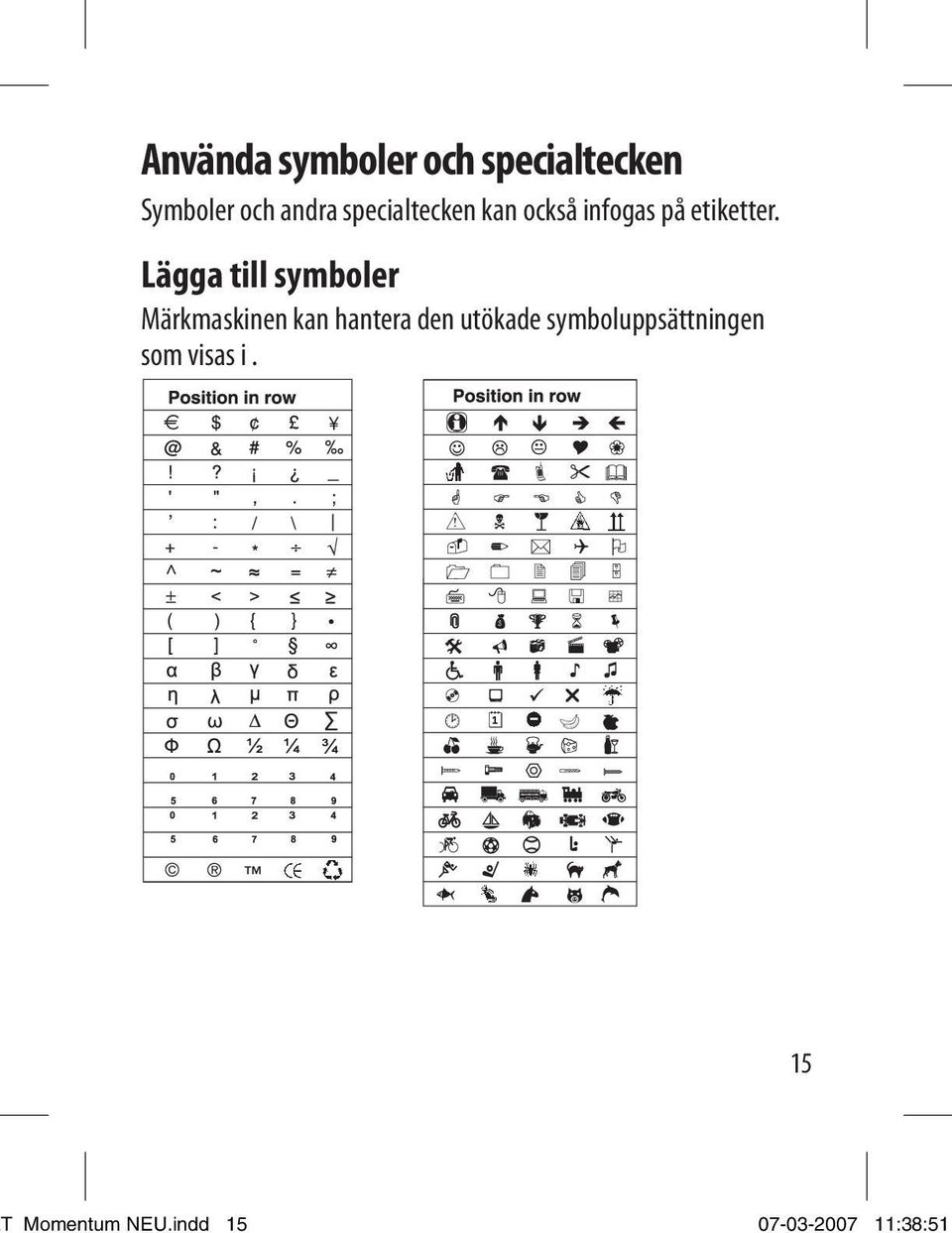 Lägga till symboler Märkmaskinen kan hantera den utökade