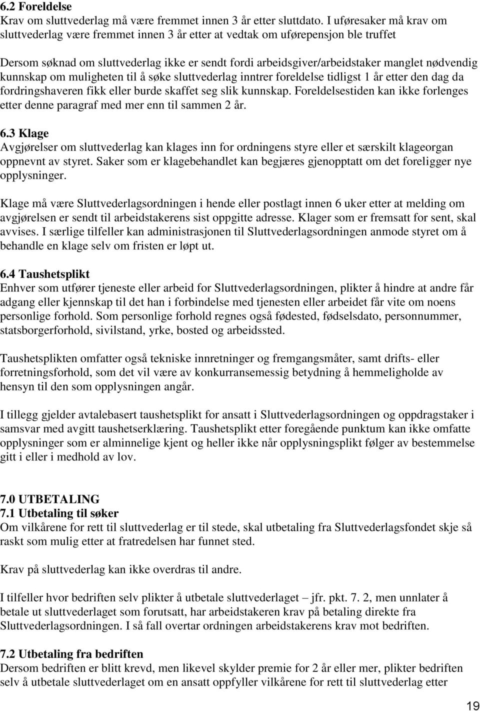 nødvendig kunnskap om muligheten til å søke sluttvederlag inntrer foreldelse tidligst 1 år etter den dag da fordringshaveren fikk eller burde skaffet seg slik kunnskap.