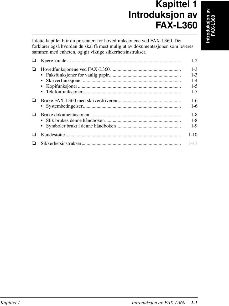 .. 1-2 Hovedfunksjonene ved FAX-L360... 1-3 Faksfunksjoner for vanlig papir... 1-3 Skriverfunksjoner... 1-4 Kopifunksjoner... 1-5 Telefonfunksjoner.