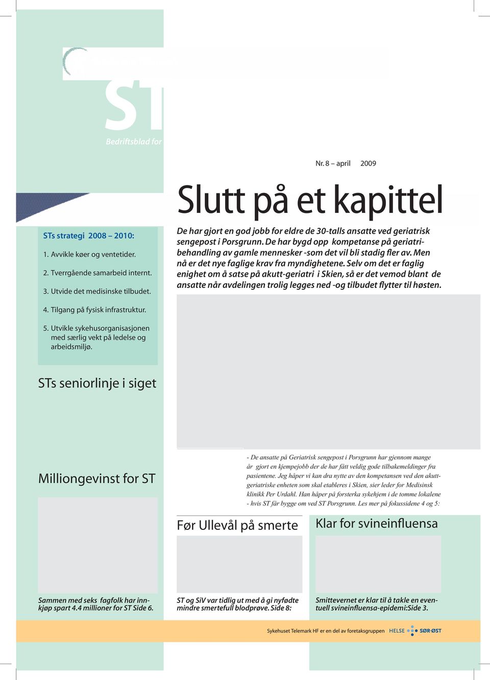 De har bygd opp kompetanse på geriatribehandling av gamle mennesker -som det vil bli stadig fler av. Men nå er det nye faglige krav fra myndighetene.