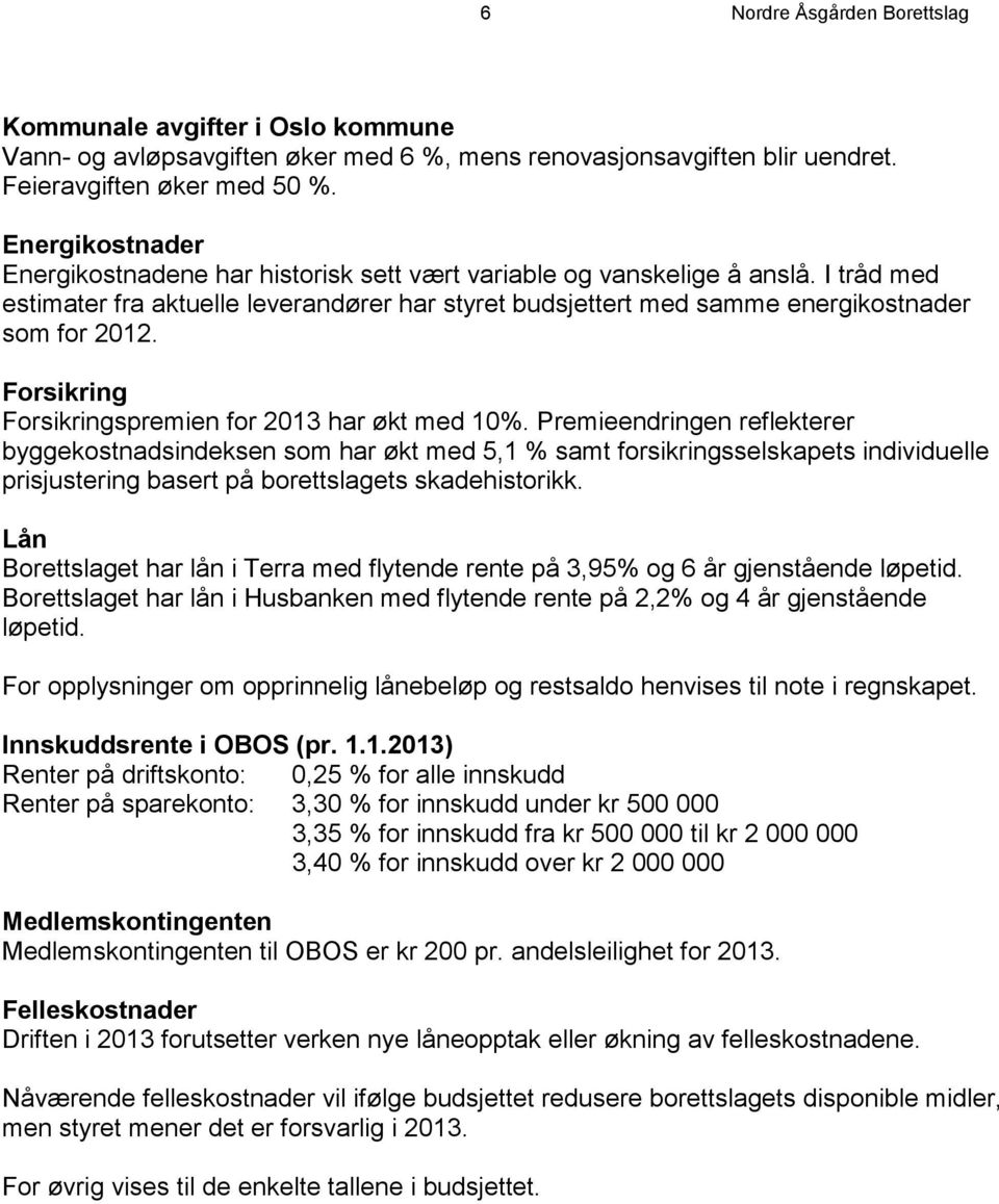 Forsikring Forsikringspremien for 2013 har økt med 10%.