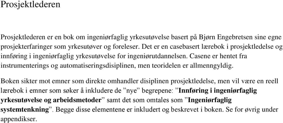 Casene er hentet fra instrumenterings og automatiseringsdisiplinen, men teoridelen er allmenngyldig.