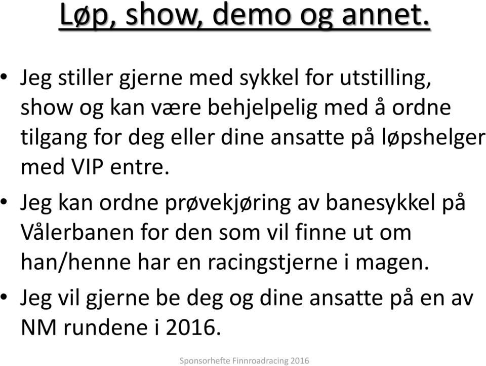 tilgang for deg eller dine ansatte på løpshelger med VIP entre.