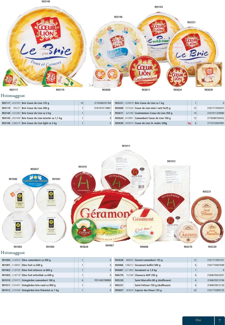 903608 1573526 Coeur de Lion mini i nett 5x25 g 12 3161717030357 903611 625780 Coulommiers Coeur de Lion 350 g 14 3161911329080 903624 2419901 Camembert Coeur de Lion 150 g 12 3176580104432 903630