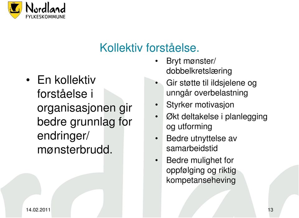 Bryt mønster/ dobbelkretslæring Gir støtte til ildsjelene og unngår overbelastning