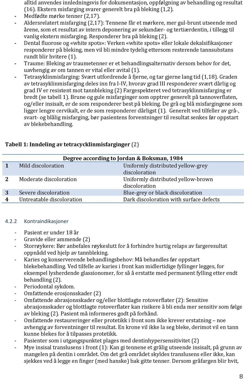 misfarging. Responderer bra på bleking (2).