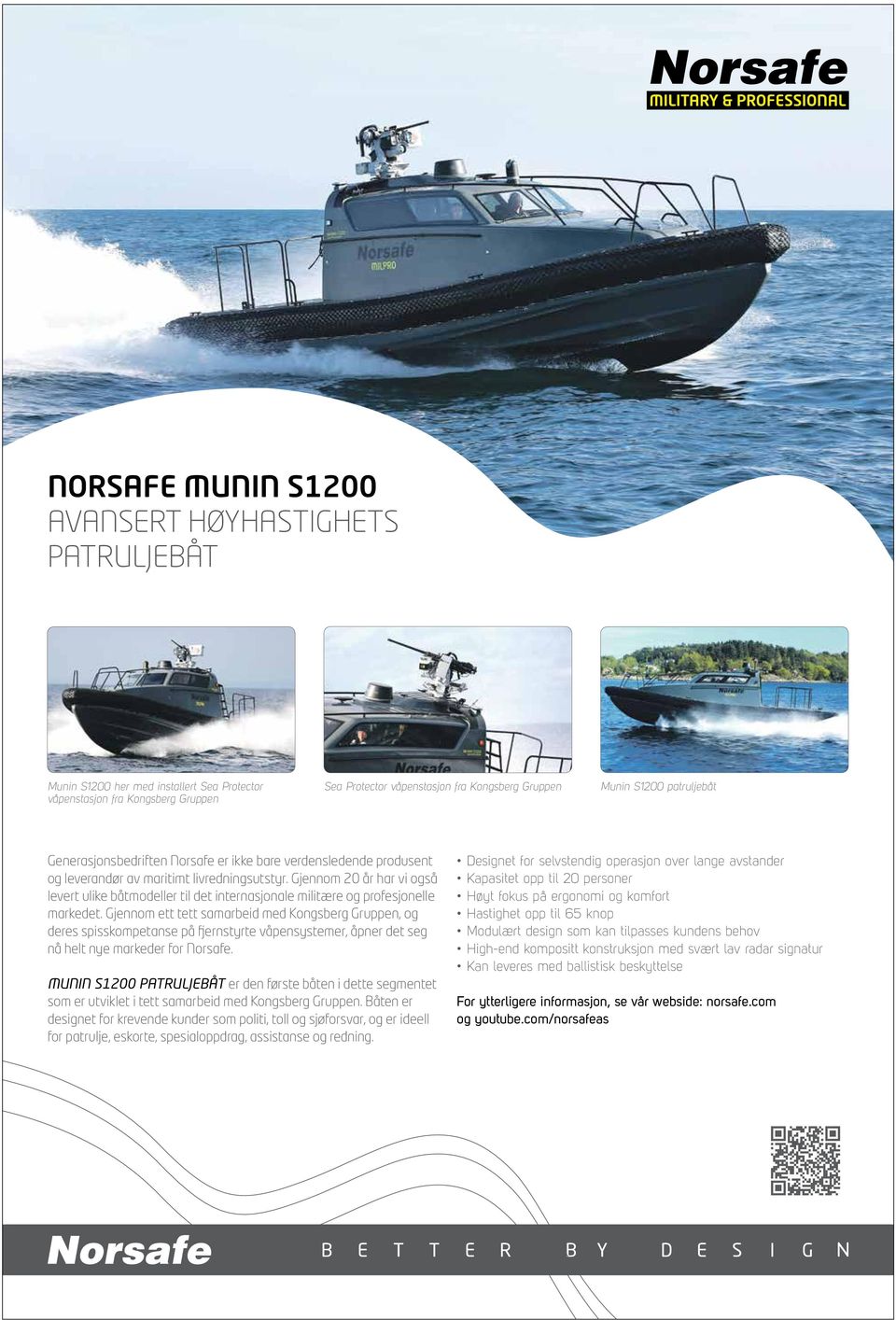 Gjennom 20 år har vi også levert ulike båtmodeller til det internasjonale militære og profesjonelle markedet.