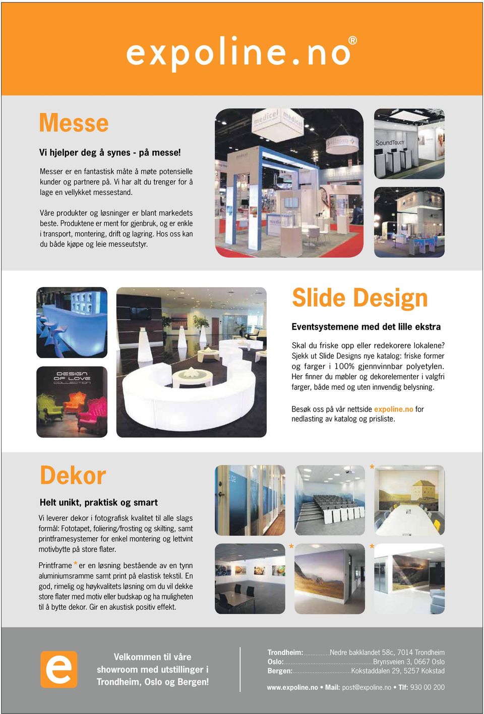 Slide Design Eventsystemene med det lille ekstra Skal du friske opp eller redekorere lokalene? Sjekk ut Slide Designs nye katalog: friske former og farger i 100% gjennvinnbar polyetylen.