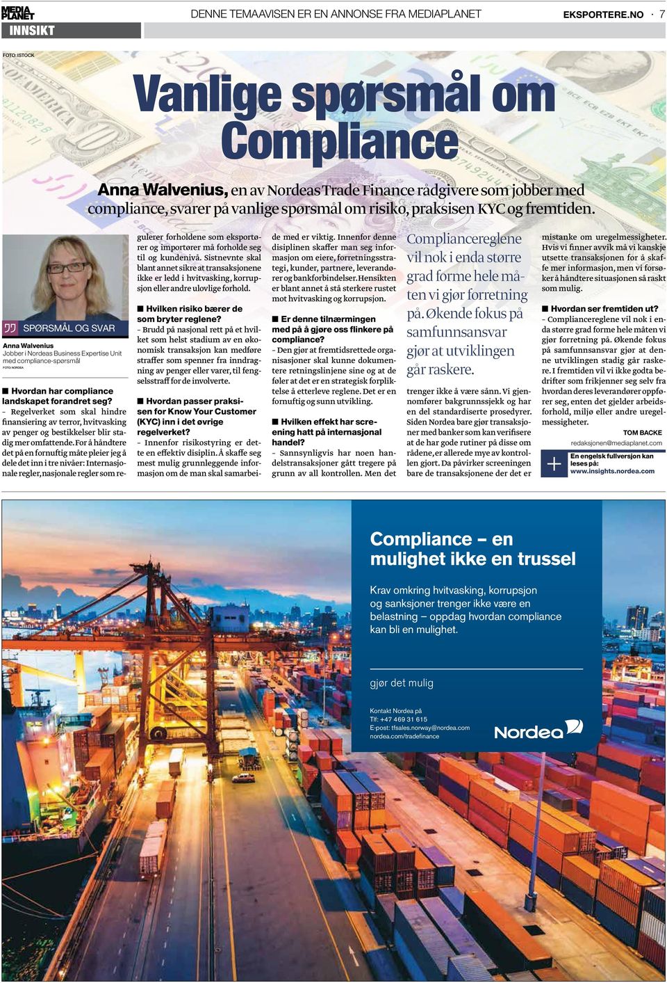 Anna Walvenius Jobber i Nordeas Business Expertise Unit med compliance-spørsmål Foto: Nordea spørsmål og svar Hvordan har compliance landskapet forandret seg?