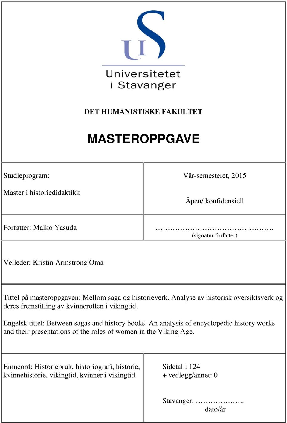 Analyse av historisk oversiktsverk og deres fremstilling av kvinnerollen i vikingtid. Engelsk tittel: Between sagas and history books.