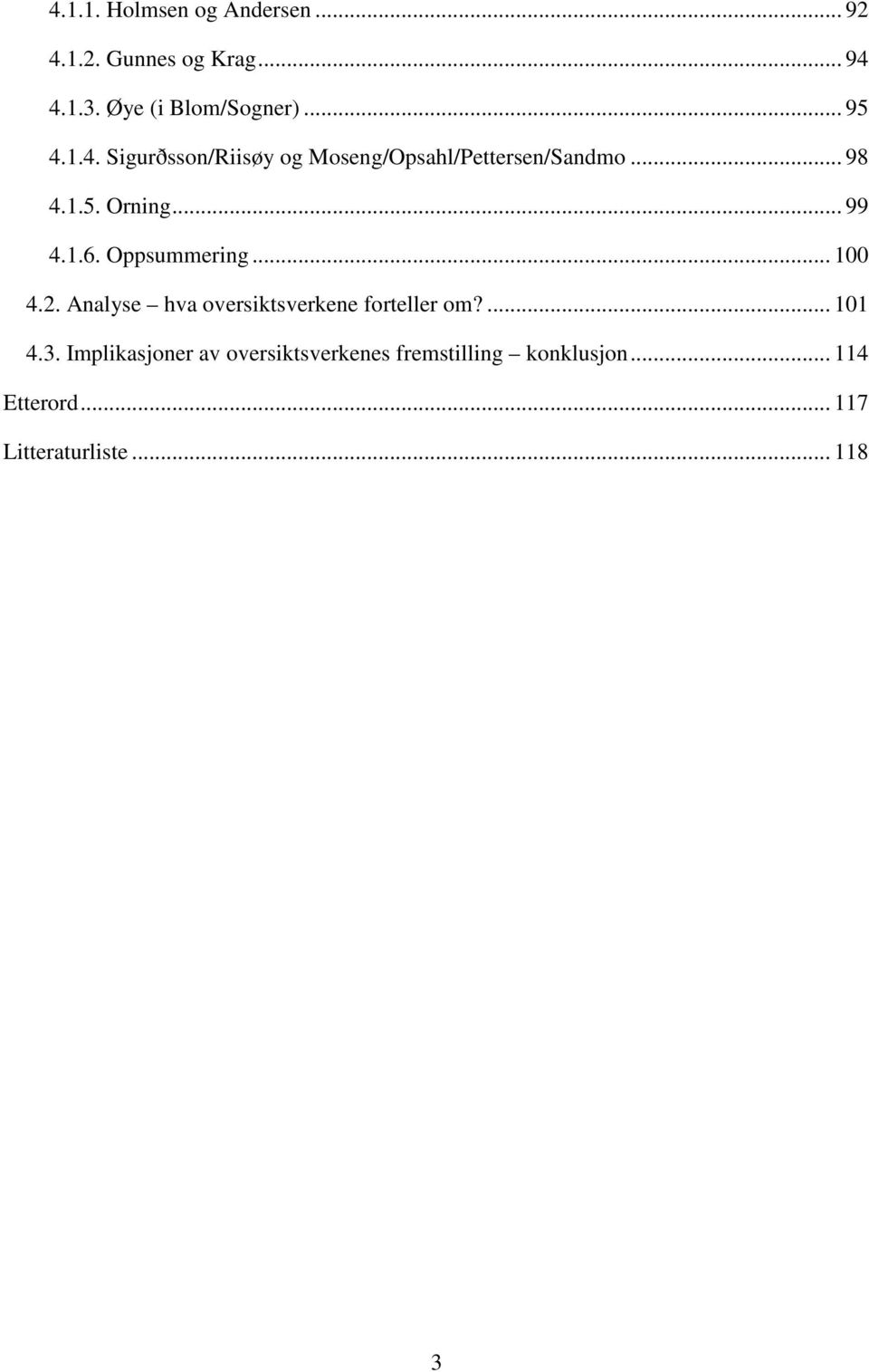 1.6. Oppsummering... 100 4.2. Analyse hva oversiktsverkene forteller om?... 101 4.3.