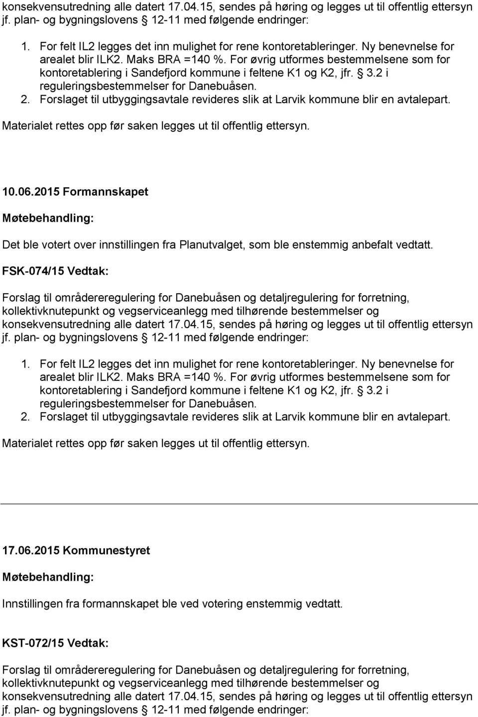 For øvrig utformes bestemmelsene som for kontoretablering i Sandefjord kommune i feltene K1 og K2, jfr. 3.2 i reguleringsbestemmelser for Danebuåsen. 2.