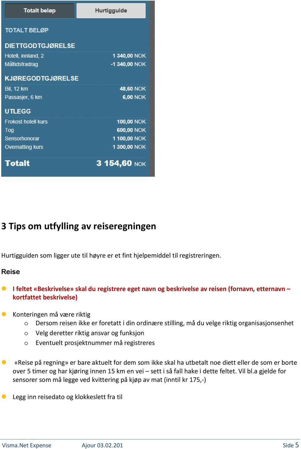 ordinære stilling, må du velge riktig organisasjonsenhet o Velg deretter riktig ansvar og funksjon o Eventuelt prosjektnummer må registreres «Reise på regning» er bare aktuelt for dem som ikke skal