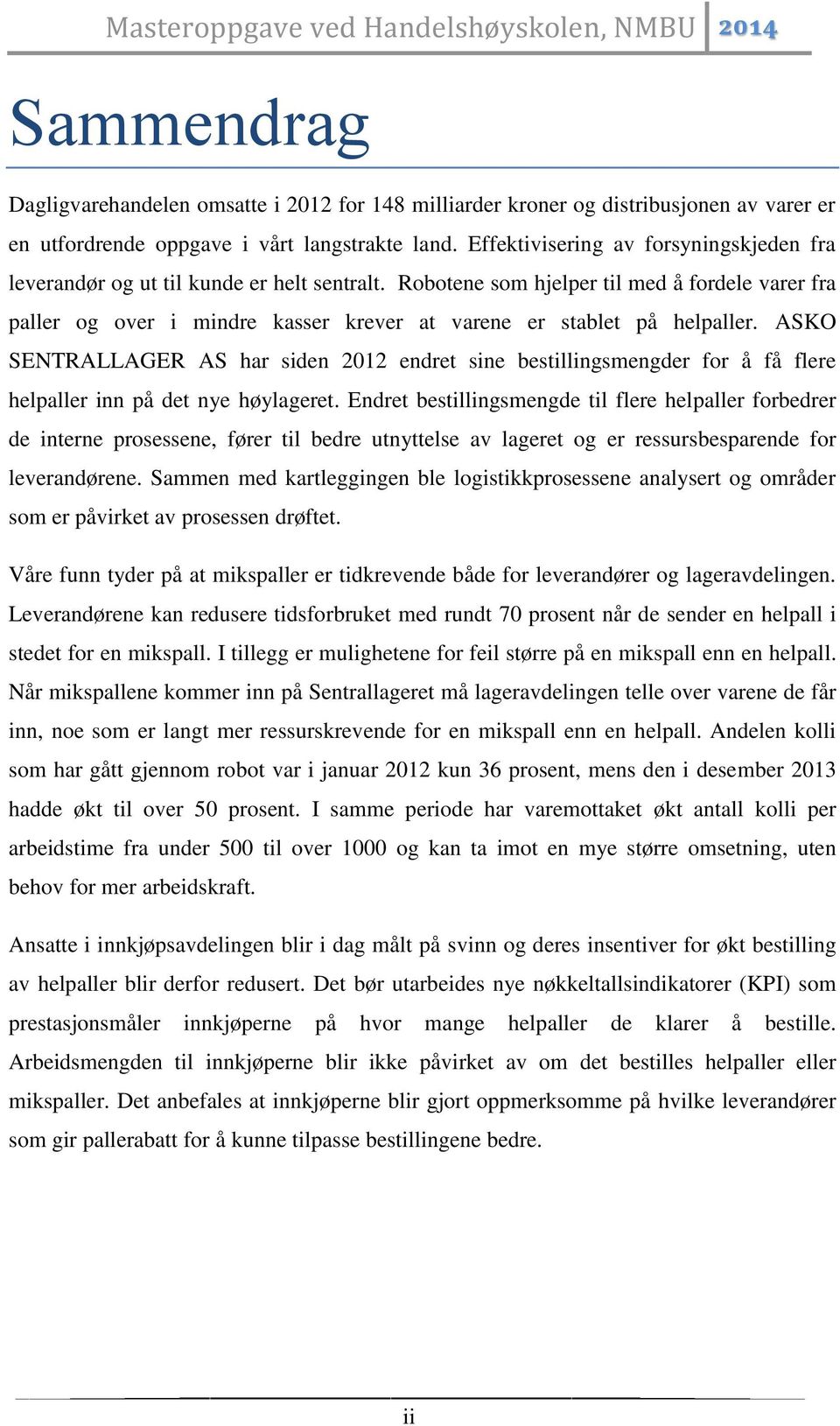 Robotene som hjelper til med å fordele varer fra paller og over i mindre kasser krever at varene er stablet på helpaller.