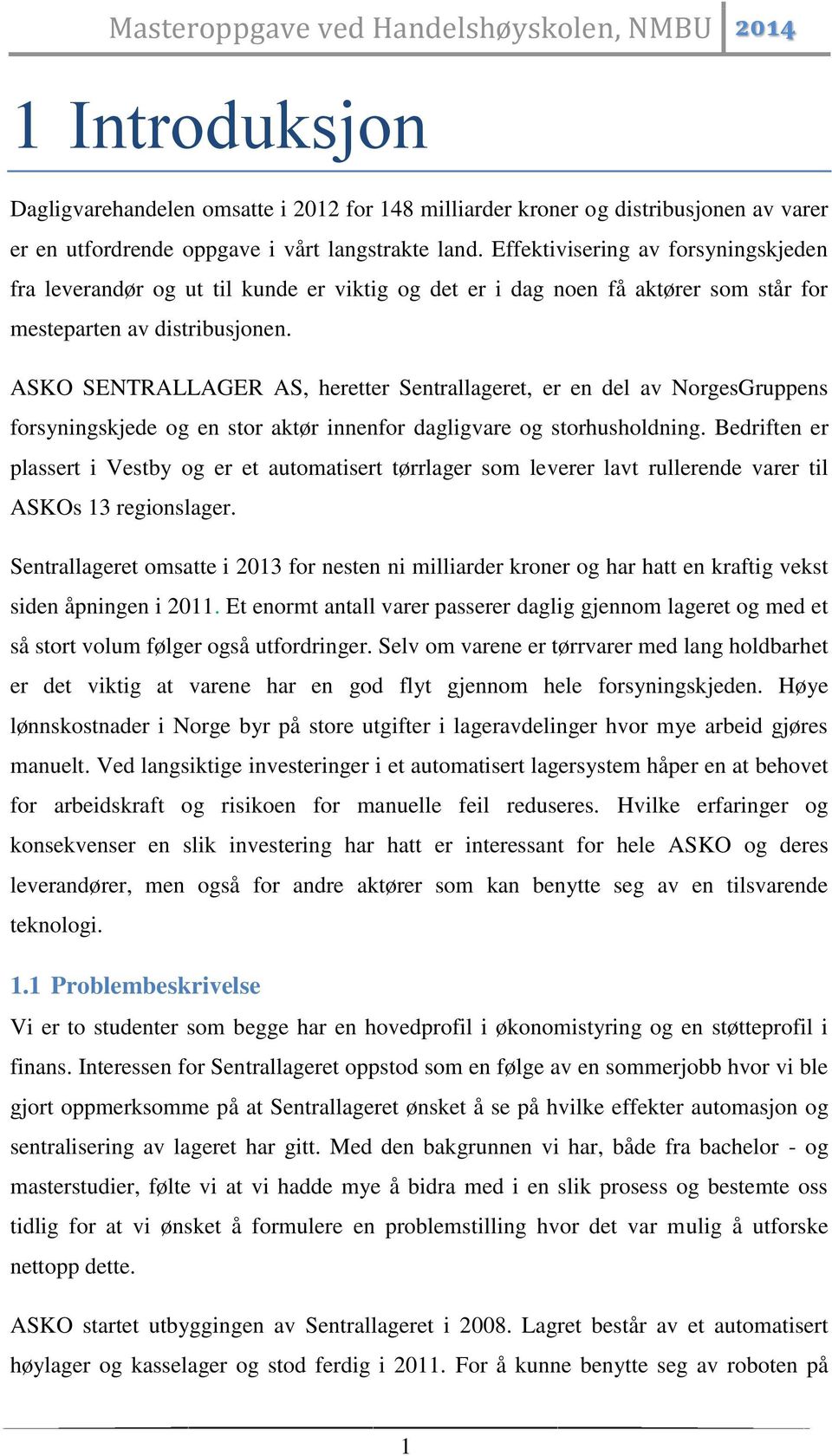 ASKO SENTRALLAGER AS, heretter Sentrallageret, er en del av NorgesGruppens forsyningskjede og en stor aktør innenfor dagligvare og storhusholdning.