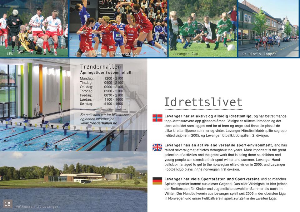 vår for billettpriser og annen informasjon: www.tronderhallen.no Idrettslivet Levanger har et aktivt og allsidig idrettsmiljø, og har fostret mange topp-idrettsutøvere opp gjennom årene.