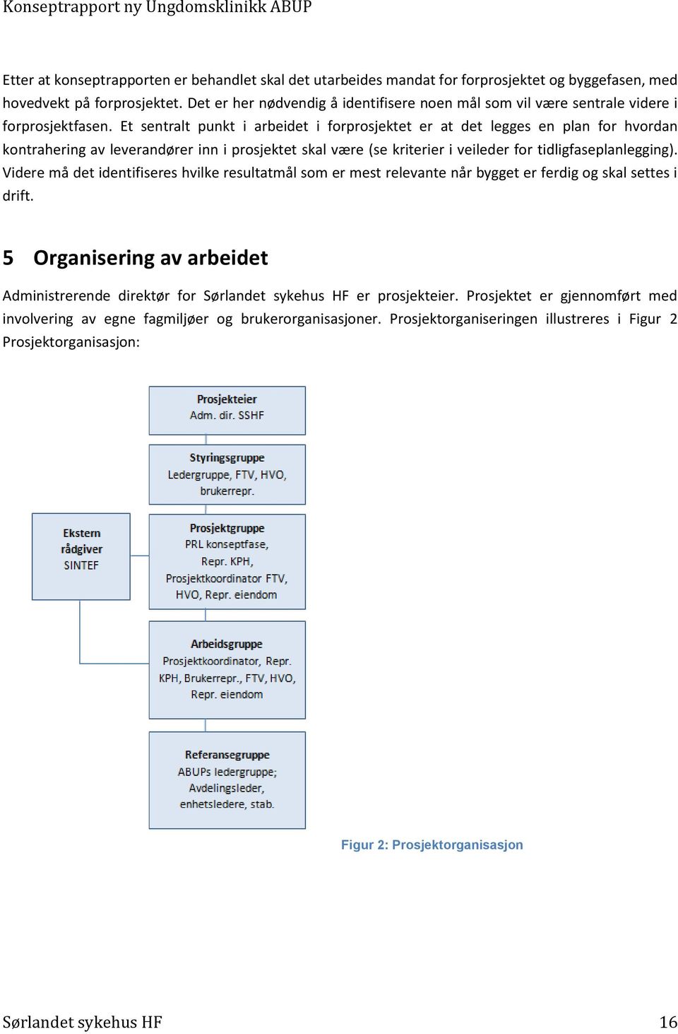 Et sentralt punkt i arbeidet i forprosjektet er at det legges en plan for hvordan kontrahering av leverandører inn i prosjektet skal være (se kriterier i veileder for tidligfaseplanlegging).