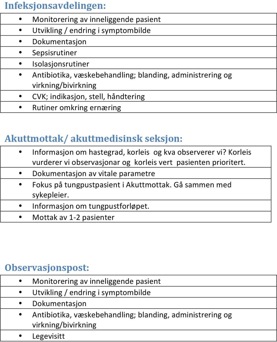 Korleis vurderer vi observasjonar og korleis vert pasienten prioritert. Dokumentasjon av vitale parametre Fokus på tungpustpasient i Akuttmottak. Gå sammen med sykepleier.