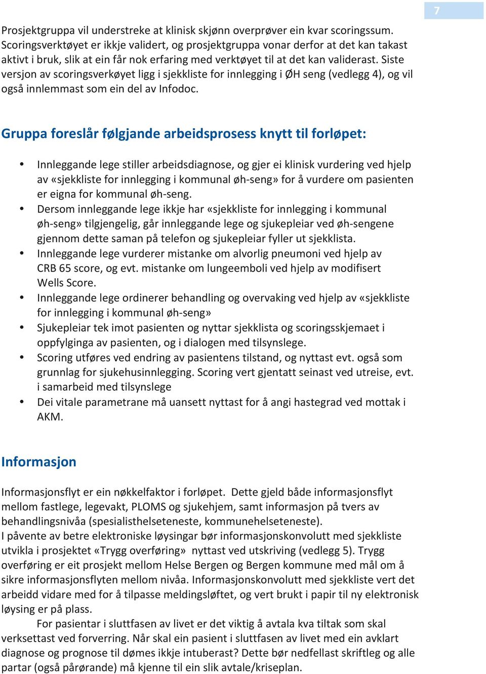 Siste versjon av scoringsverkøyet ligg i sjekkliste for innlegging i ØH seng (vedlegg 4), og vil også innlemmast som ein del av Infodoc.