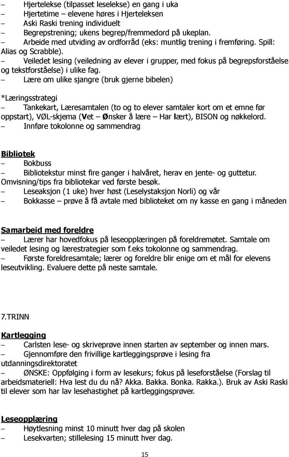 Veiledet lesing (veiledning av elever i grupper, med fokus på begrepsforståelse og tekstforståelse) i ulike fag.