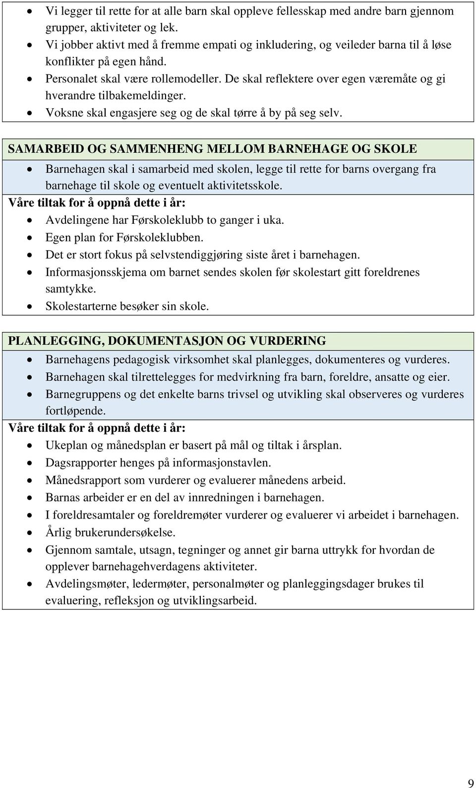 De skal reflektere over egen væremåte og gi hverandre tilbakemeldinger. Voksne skal engasjere seg og de skal tørre å by på seg selv.