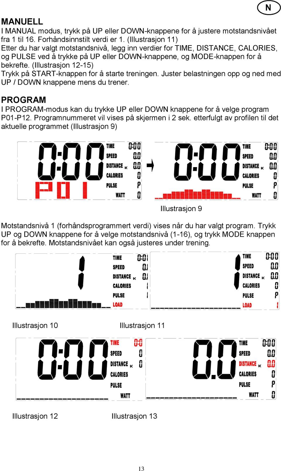 (Illustrasjon 12-15) Trykk på START-knappen for å starte treningen. Juster belastningen opp og ned med UP / DOWN knappene mens du trener.