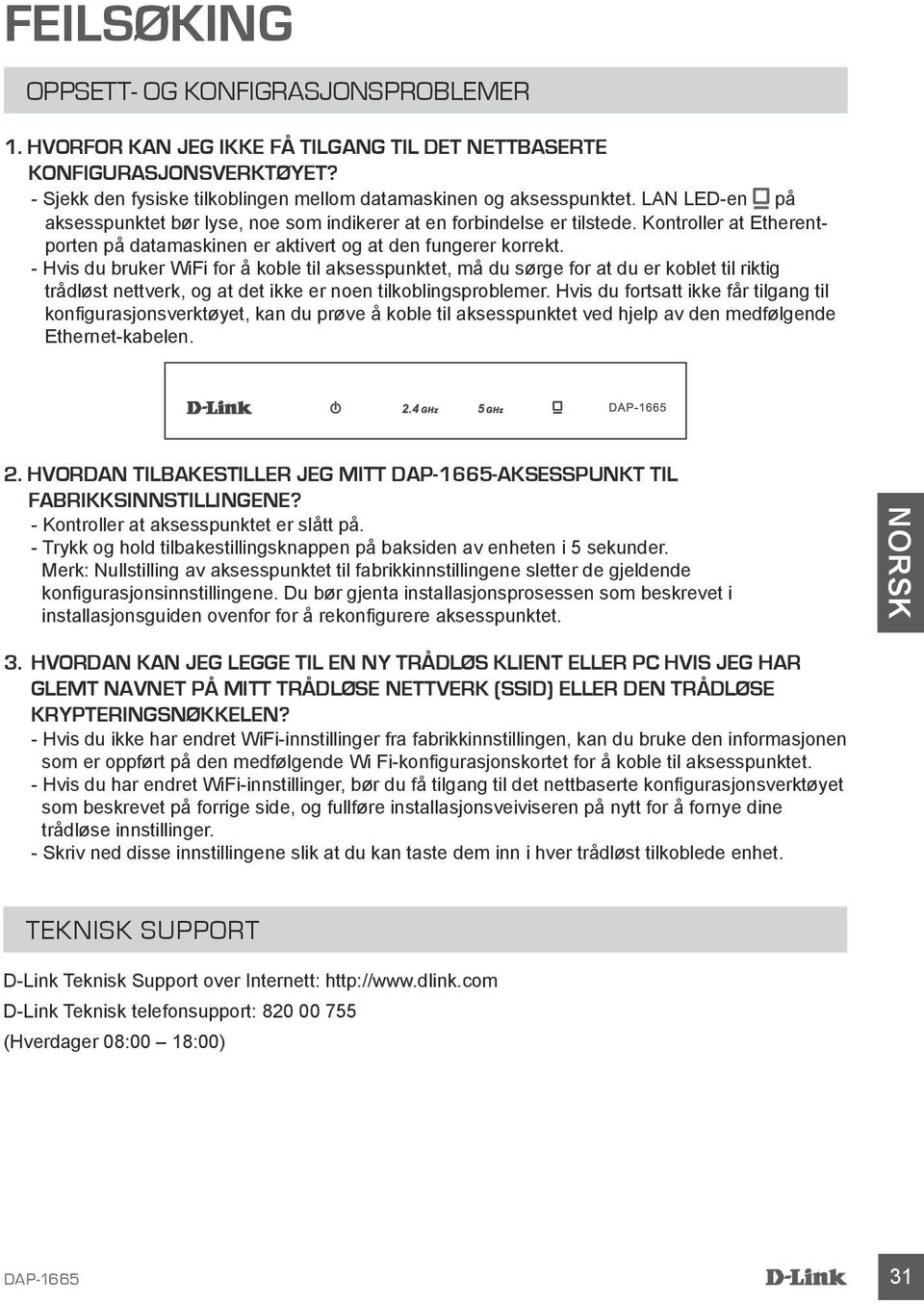 - Hvis du bruker WiFi for å koble til aksesspunktet, må du sørge for at du er koblet til riktig trådløst nettverk, og at det ikke er noen tilkoblingsproblemer.