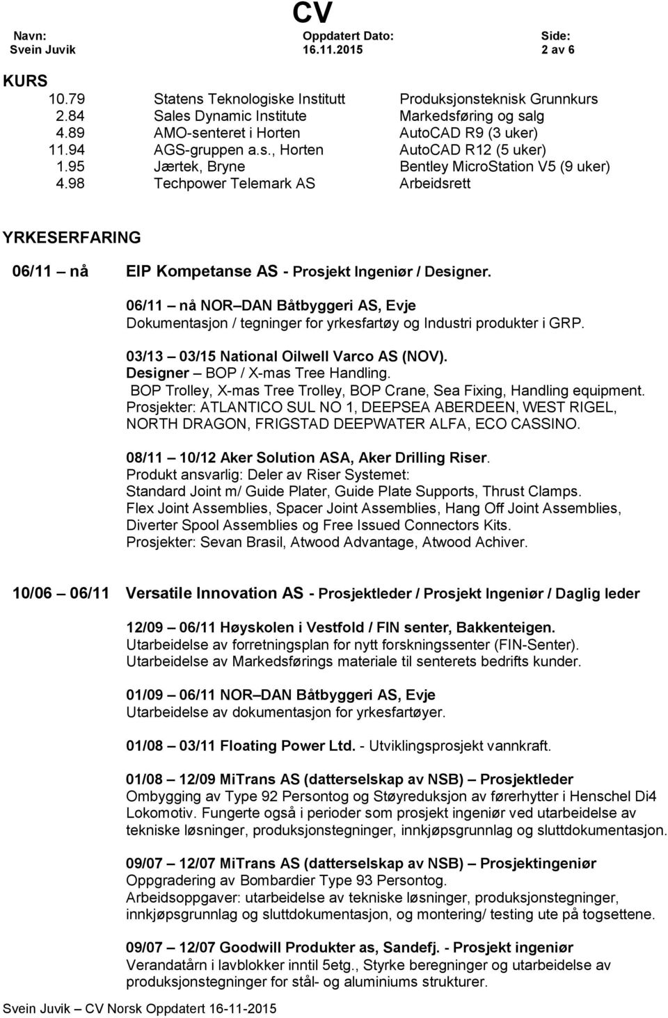 98 Techpower Telemark AS Arbeidsrett YRKESERFARING 06/11 nå EIP Kompetanse AS - Prosjekt Ingeniør / Designer.