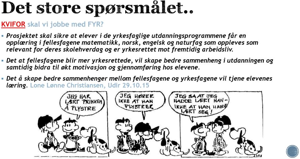 naturfag som oppleves som relevant for deres skolehverdag og er yrkesrettet mot fremtidig arbeidsliv.