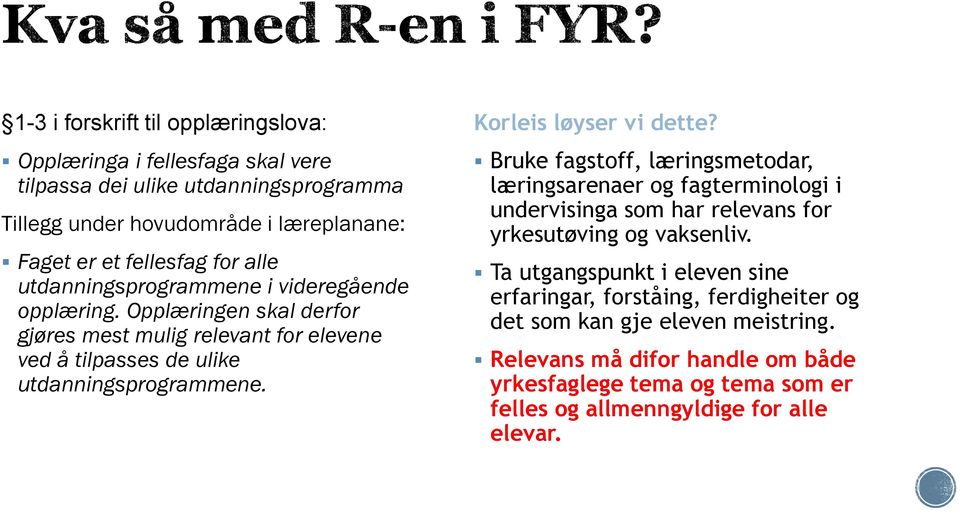 Korleis løyser vi dette? Bruke fagstoff, læringsmetodar, læringsarenaer og fagterminologi i undervisinga som har relevans for yrkesutøving og vaksenliv.